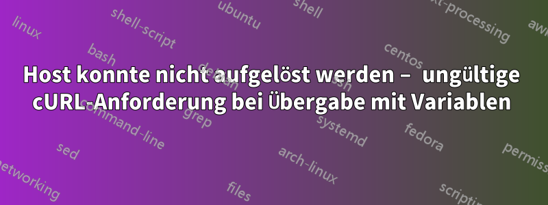 Host konnte nicht aufgelöst werden – ungültige cURL-Anforderung bei Übergabe mit Variablen