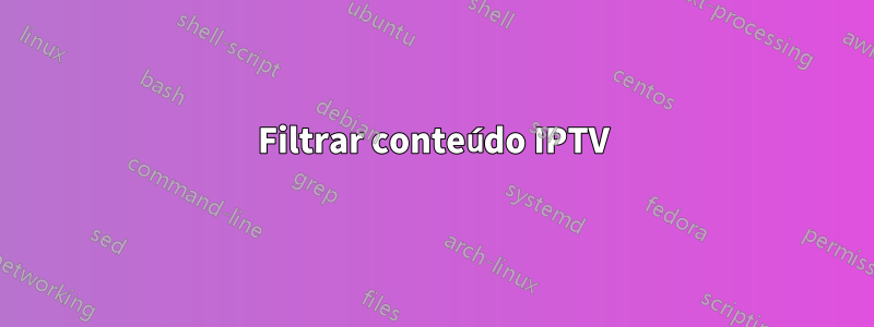 Filtrar conteúdo IPTV