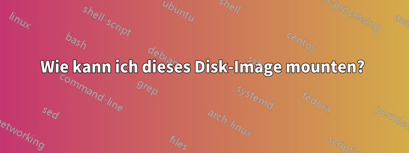 Wie kann ich dieses Disk-Image mounten?