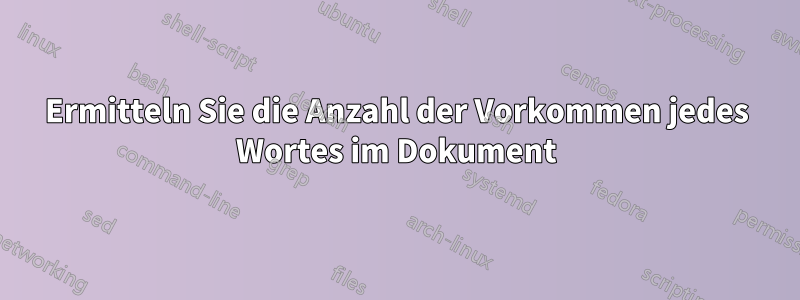 Ermitteln Sie die Anzahl der Vorkommen jedes Wortes im Dokument