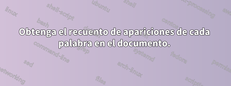 Obtenga el recuento de apariciones de cada palabra en el documento.