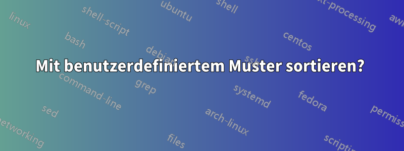 Mit benutzerdefiniertem Muster sortieren?