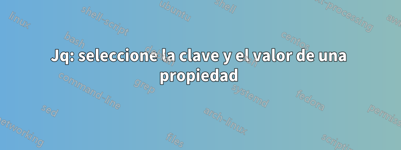 Jq: seleccione la clave y el valor de una propiedad