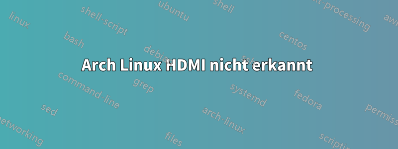 Arch Linux HDMI nicht erkannt