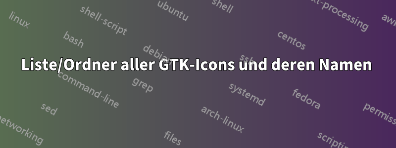 Liste/Ordner aller GTK-Icons und deren Namen