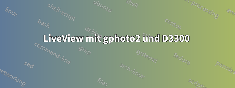 LiveView mit gphoto2 und D3300