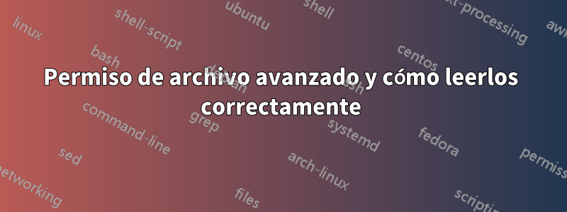 Permiso de archivo avanzado y cómo leerlos correctamente