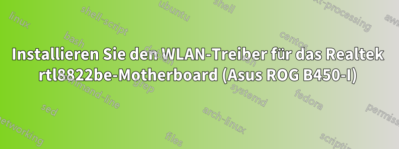 Installieren Sie den WLAN-Treiber für das Realtek rtl8822be-Motherboard (Asus ROG B450-I)