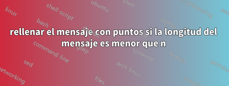 rellenar el mensaje con puntos si la longitud del mensaje es menor que n