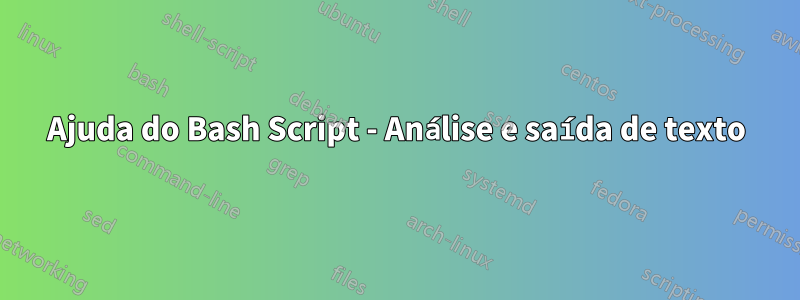 Ajuda do Bash Script - Análise e saída de texto