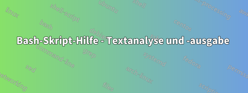 Bash-Skript-Hilfe - Textanalyse und -ausgabe