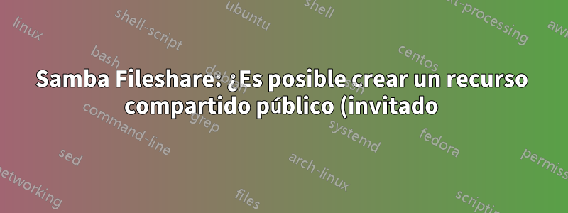 Samba Fileshare: ¿Es posible crear un recurso compartido público (invitado) que esté protegido por una contraseña?