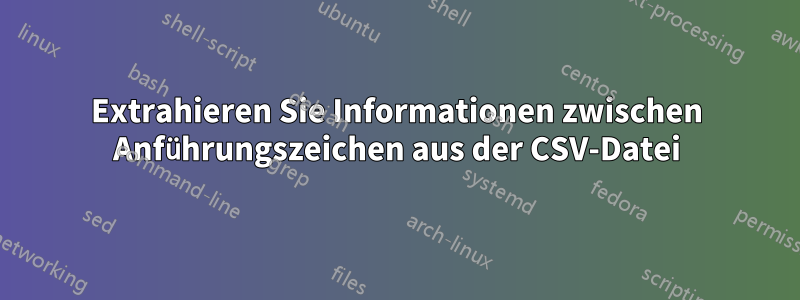 Extrahieren Sie Informationen zwischen Anführungszeichen aus der CSV-Datei