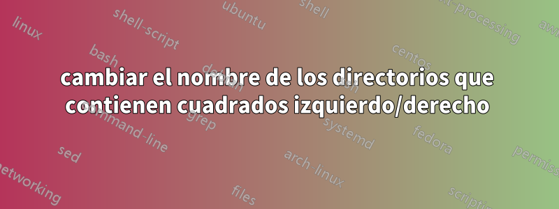 cambiar el nombre de los directorios que contienen cuadrados izquierdo/derecho