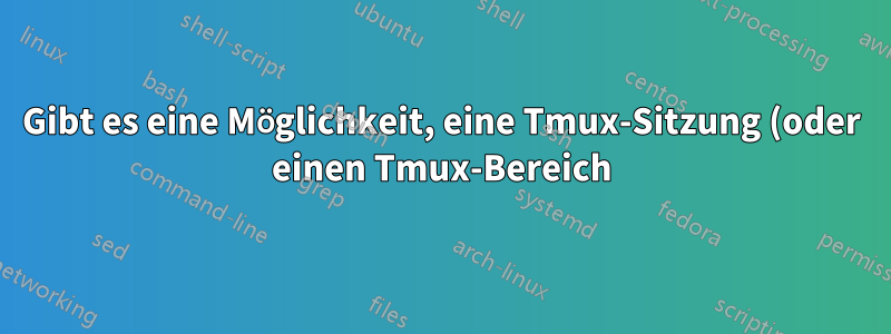 Gibt es eine Möglichkeit, eine Tmux-Sitzung (oder einen Tmux-Bereich) programmgesteuert neu zu starten?