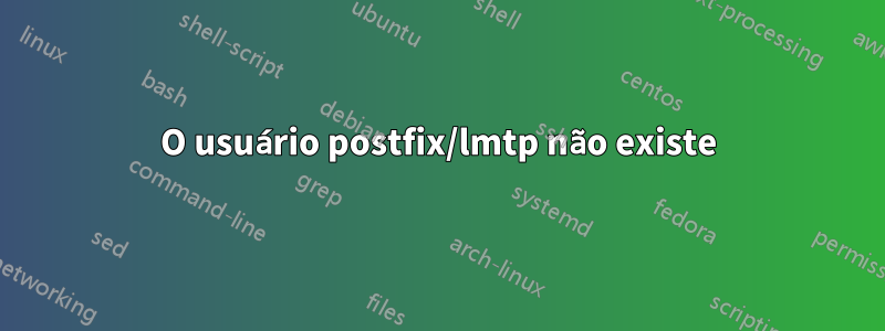 O usuário postfix/lmtp não existe