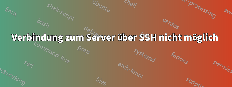 Verbindung zum Server über SSH nicht möglich