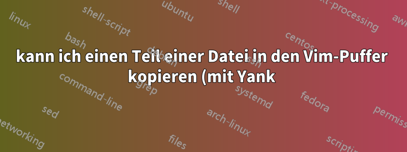 kann ich einen Teil einer Datei in den Vim-Puffer kopieren (mit Yank) und ihn in eine Windows-App einfügen? (z. B. in PowerPoint) über VNC?