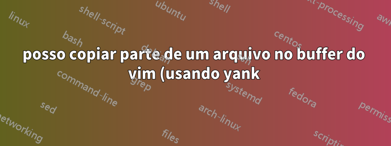 posso copiar parte de um arquivo no buffer do vim (usando yank) e colá-lo no aplicativo do Windows? (como no powerpoint) em vnc?