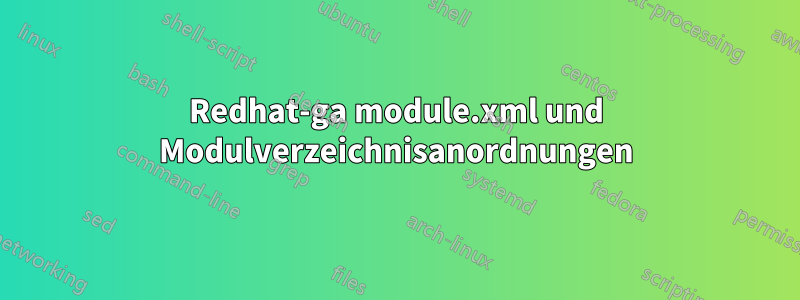 Redhat-ga module.xml und Modulverzeichnisanordnungen