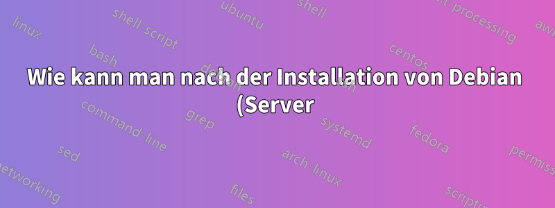 Wie kann man nach der Installation von Debian (Server) bestimmte Dateien automatisch in bestimmten Pfaden haben?