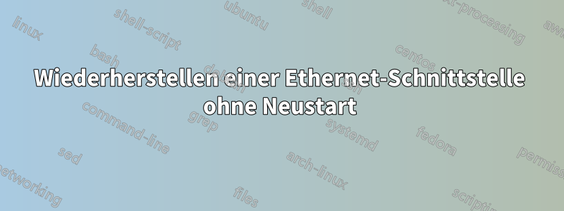 Wiederherstellen einer Ethernet-Schnittstelle ohne Neustart