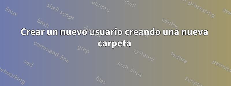 Crear un nuevo usuario creando una nueva carpeta