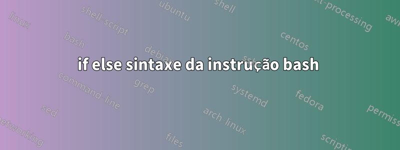 if else sintaxe da instrução bash