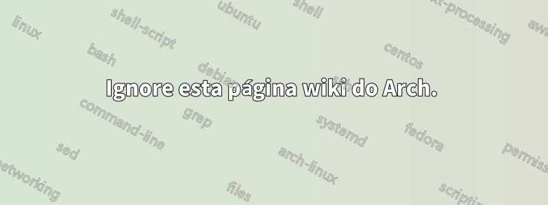 Ignore esta página wiki do Arch.
