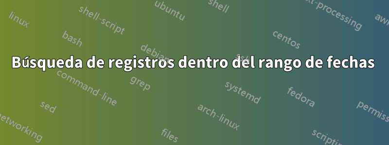 Búsqueda de registros dentro del rango de fechas