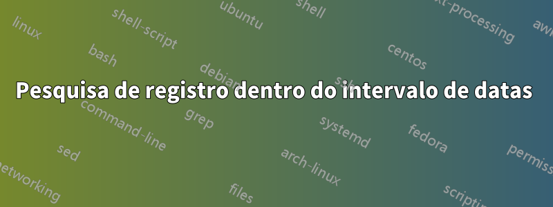 Pesquisa de registro dentro do intervalo de datas