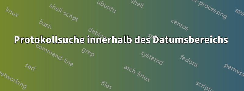 Protokollsuche innerhalb des Datumsbereichs