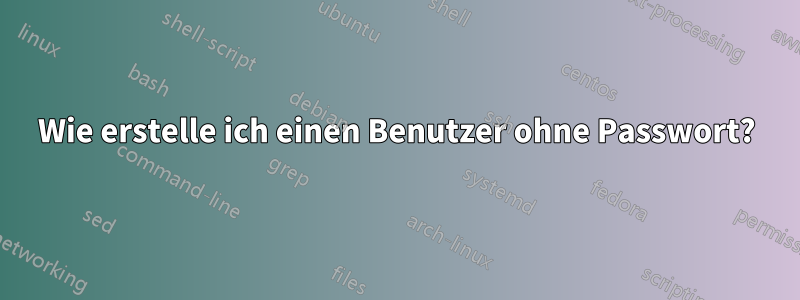 Wie erstelle ich einen Benutzer ohne Passwort?