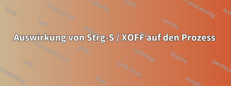 Auswirkung von Strg-S / XOFF auf den Prozess