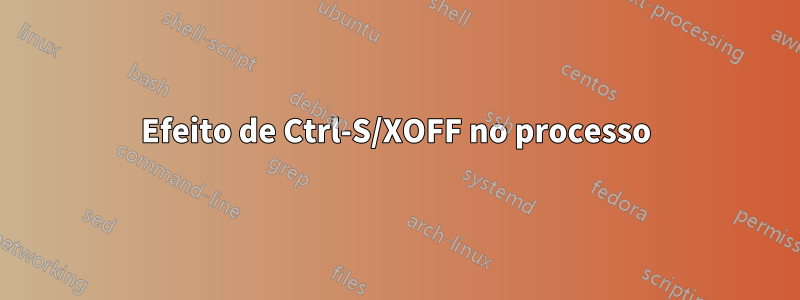 Efeito de Ctrl-S/XOFF no processo