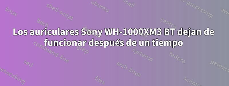 Los auriculares Sony WH-1000XM3 BT dejan de funcionar después de un tiempo