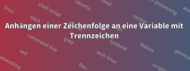 Anhängen einer Zeichenfolge an eine Variable mit Trennzeichen