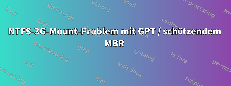 NTFS-3G-Mount-Problem mit GPT / schützendem MBR