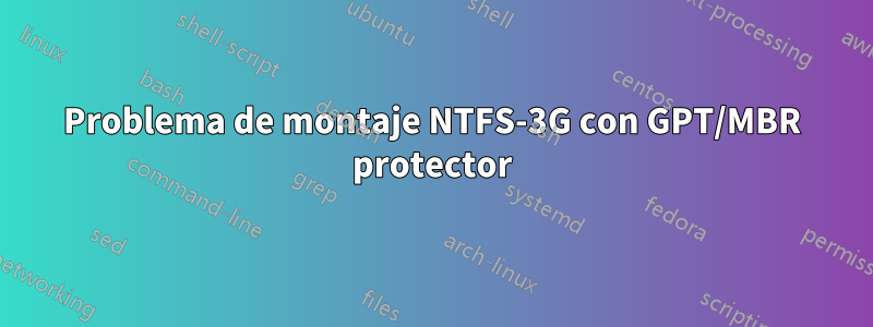 Problema de montaje NTFS-3G con GPT/MBR protector