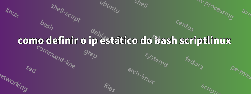 como definir o ip estático do bash scriptlinux