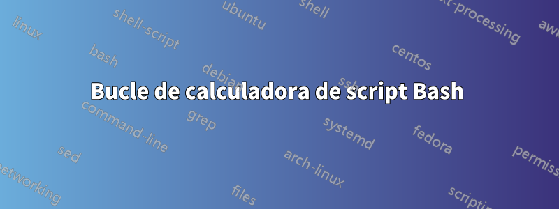 Bucle de calculadora de script Bash