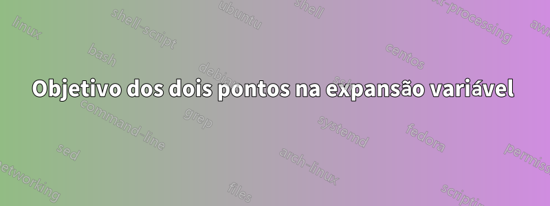 Objetivo dos dois pontos na expansão variável