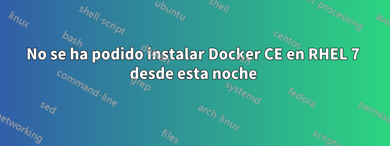No se ha podido instalar Docker CE en RHEL 7 desde esta noche