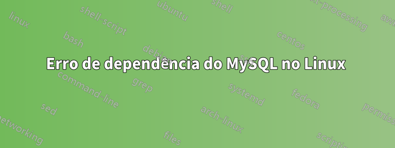 Erro de dependência do MySQL no Linux