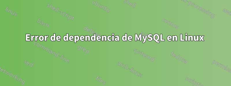 Error de dependencia de MySQL en Linux