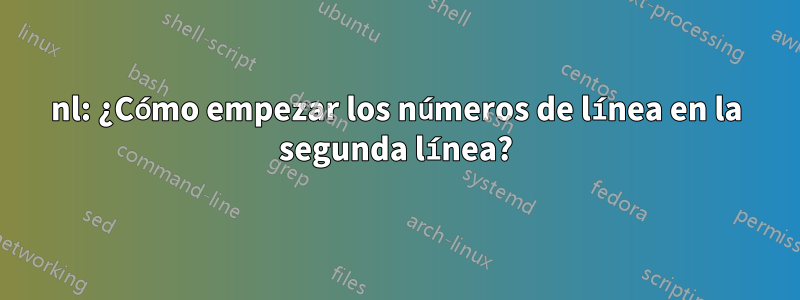 nl: ¿Cómo empezar los números de línea en la segunda línea?