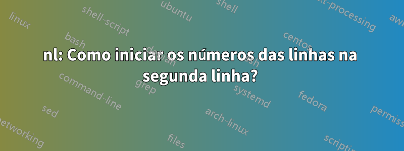nl: Como iniciar os números das linhas na segunda linha?