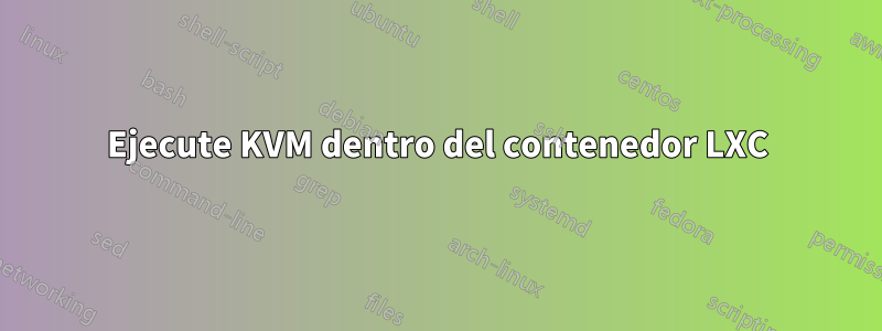 Ejecute KVM dentro del contenedor LXC