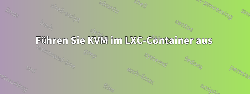 Führen Sie KVM im LXC-Container aus