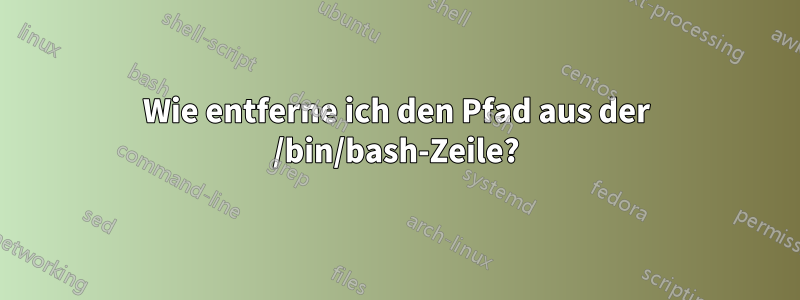 Wie entferne ich den Pfad aus der /bin/bash-Zeile?